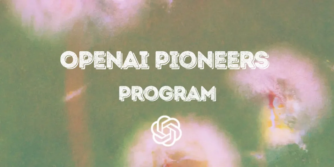 صورة توضح برنامج OpenAI Pioneers الجديد لتطوير نماذج ذكاء اصطناعي مخصصة لكل صناعة